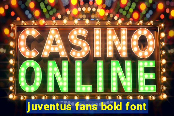 juventus fans bold font